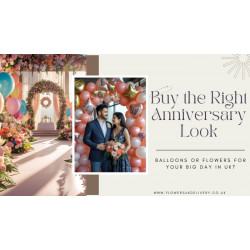 Buy the Right Anniversary Look: Balloons or Flowers for Your Big Day in UK?